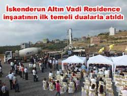 skenderun Altn Vadi Residence inaatnn ilk temeli dualarla atld